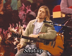 Kurt Cobain Shut Up GIF