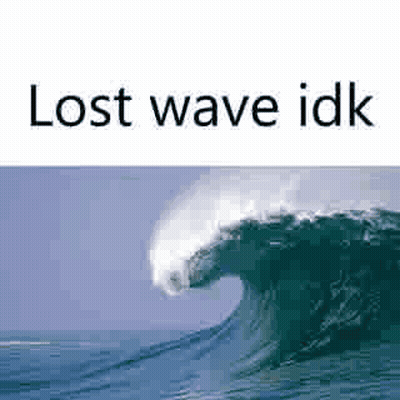 Large Wave In Ocean Saying Lost Wave Idk GIF