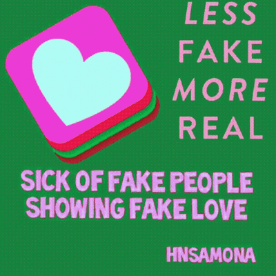 Less Fake More Real Sick Of Fake People Showing Fake Love Hnsamona GIF