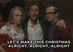 Lets Make Christmas Alright Alright Alright GIF