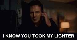 Liam Neeson I Know You Took My Lighter GIF