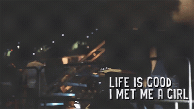 Life Is Good I Met Me A Girl On Dark Background GIF