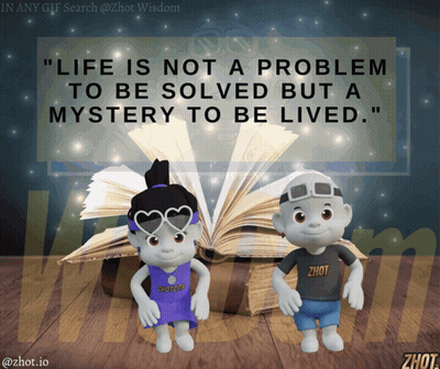Life Is Not A Problem To Be Solved But A Mystery To Be Lived GIF