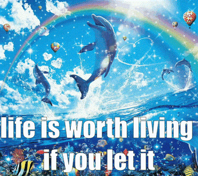 Life Is Worth Living If You Let It With Dolphins And Rainbows GIF