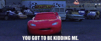 Lightning Mcqueen From The Movie Cars Is Smiling And Says You Got To Be Kidding Me GIF