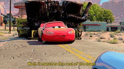 Lightning Mcqueen From The Movie Cars Says " Well It Matches The Rest Of The Town " GIF
