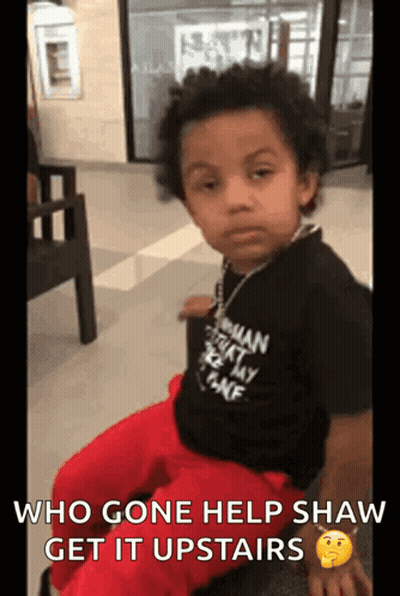 Little Boy Saying Who Gone Help Shaw Get It Upstairs GIF