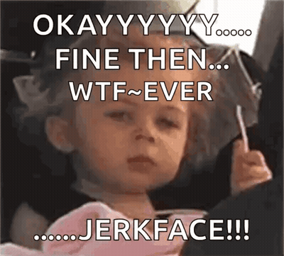 Little Girl Holding Lollipop Says Okay Fine Then WTF Ever Jerkface GIF