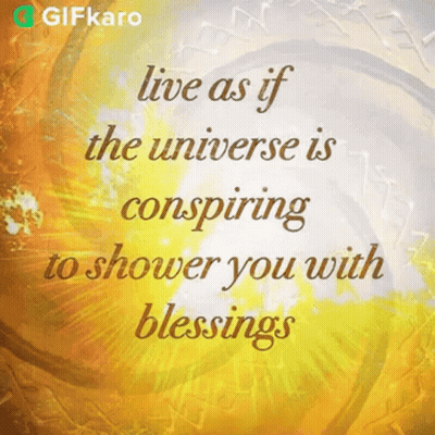 Live As If The Universe Is Conspiring To Shower You With Blessings GIF