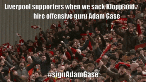 Liverpool Supporters When We Sack Kloppardy Hire Offensive Guru Adam Gase GIF
