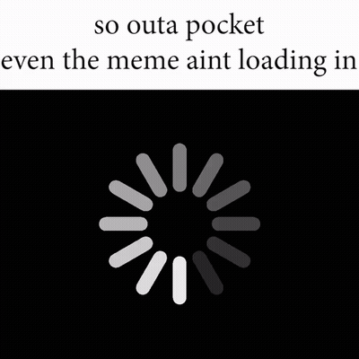 Loading Screen So Outa Pocket Meme Aint Loading GIF