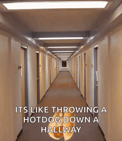 Long Hallway Saying It's Like Throwing A Hotdog Down A Hallway GIF