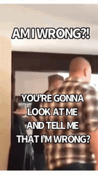Look At Me And Tell Me I'm Wrong GIF
