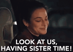 Look At Us Having Sister Time GIF
