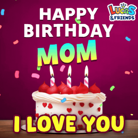 Lucas And Friends Birthday Card Cake Happy Birthday Mom I Love You GIF