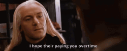 Lucius Malfoy I Hope Their Paying You Overtime GIF