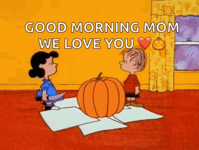 Lucy And Linus Standing Next To Pumpkin Saying Good Morning Mom We Love You GIF