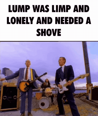 Lump Was Limp And Lonely And Needed A Shove With A Picture Of A Band GIF