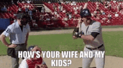 Major League Hows Your Wife And My Kids GIF