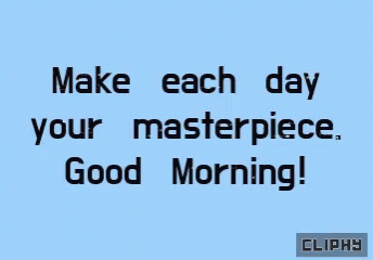 Make Each Day Your Masterpiece GIF