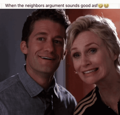 Man And Woman Posing With Caption When The Neighbors Argument Sounds Good Asf GIF