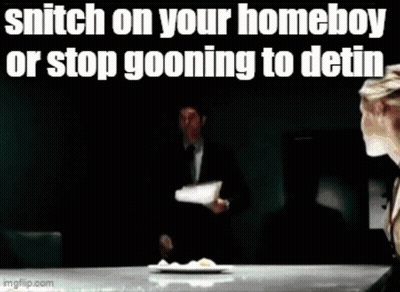 Man At Table Saying Snitch On Your Homeboy Or Stop Going To Detin GIF