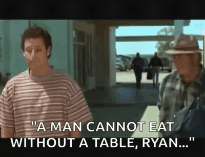 Man Cannot Eat Without A Table Ryan GIF