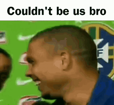 Man Couldn't Be Us Bro GIF
