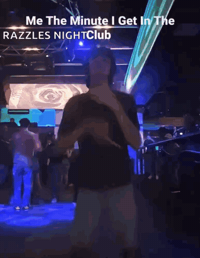 Man Dancing In Razzles Nightclub Saying Me The Minute I Get In GIF