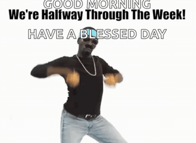 Man Dancing Saying Good Morning We're Halfway Through The Week Have A Blessed Day