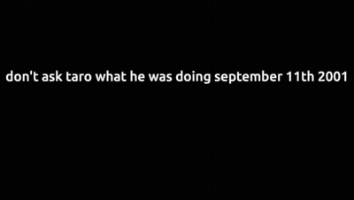 Man Don't Ask Taro What He Was Doing September 11Th 2001 GIF