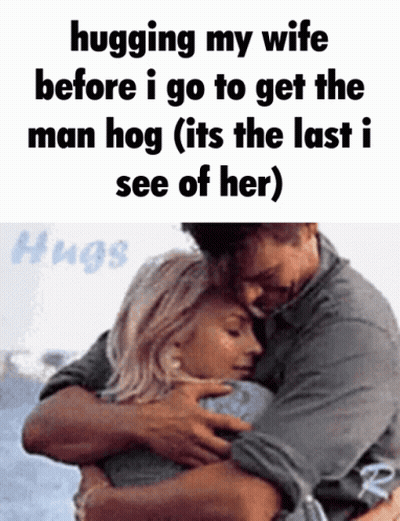 Man Hugging Wife Caption Hugging My Wife Before I Go To Get The Man Hog GIF