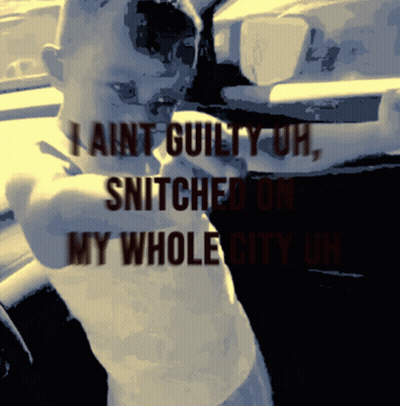 Man I Ain T Guilty Uh Snitch On My Whole City Uh GIF