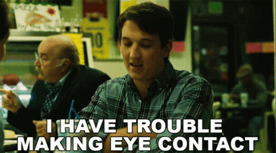 Man I Have Trouble Making Eye Contact GIF