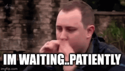 Man I'm Waiting Patiently GIF