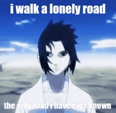 Man I Walk A Lonely Road The Only Road I Have Ever Known GIF