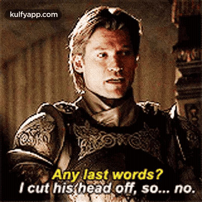 Man In Armor Says Any Last Words I Cut His Head Off So No GIF