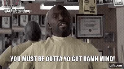 Man In Barber Shop Saying You Must Be Outta Yo Got Damn Mind GIF