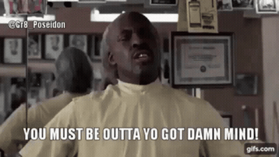 Man In Barber Shop Saying You Must Be Outta Yo Got Damn Mind GIF