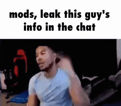 Man In Blue Shirt Mods Leak This Guys Info In The Chat GIF