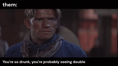Man In Blue Shirt You're So Drunk You're Probably Seeing Double GIF