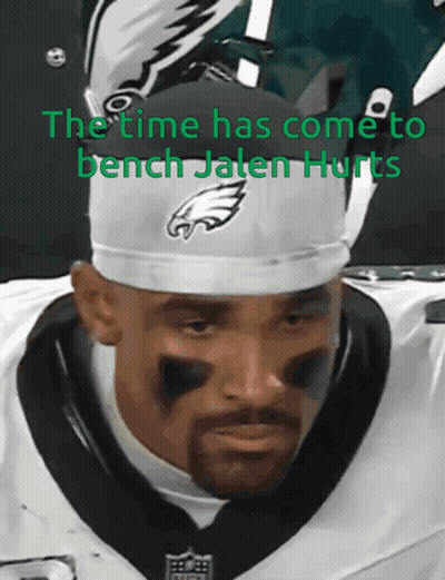 Man In Eagles Hat The Time Has Come To Bench Jalen Hurts GIF