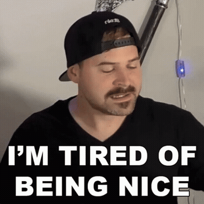 Man In Hat And Black Shirt Says I'm Tired Of Being Nice GIF