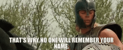 Man In Helmet Holding Shield Says That's Why No One Will Remember Your Name GIF