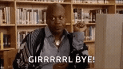Man In Library Saying Girrrrrl Bye GIF