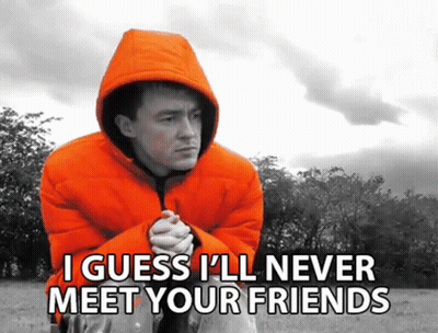 Man In Orange Jacket Saying I Guess I'll Never Meet Your Friends GIF