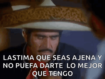 Man In Sombrero Lastima Que Seas Ajena Y No Puedo Darte Lo Mejor Que Tengo GIF