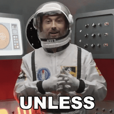Man In Space Suit Saying Unless GIF