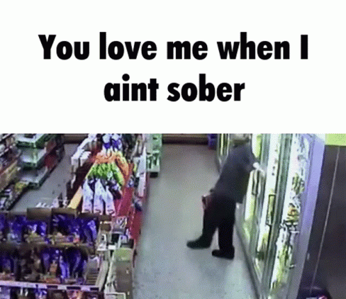 Man In Store With Words You Love Me When I Aint Sober GIF