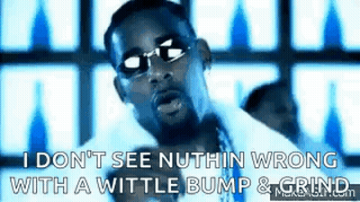 Man In Sunglasses Saying I Don't See Nuthin Wrong With A Wittle Bump & Grind GIF
